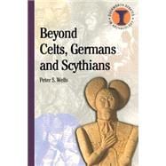 Beyond Celts, Germans and Scythians Archaeology and Identity in Iron Age Europe