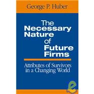 The Necessary Nature of Future Firms; Attributes of Survivors in a Changing World