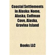 Coastal Settlements in Alask : Nome, Alaska, Coffman Cove, Alaska, Gravina Island
