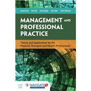 Management and Professional Practice Theory and Application for the Physical Therapist and Health Professional
