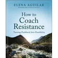 How to Coach Resistance Turning Pushback Into Possibility