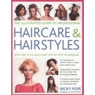 The Illustrated Guide to Professional Haircare & Hairstyles With 280 style ideas and step-by-step techniques