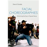 Facial Choreographies Performing the Face in Popular Dance