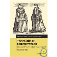 The Politics of Commonwealth: Citizens and Freemen in Early Modern England