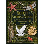 Secret Stories of Nature A Field Guide to Uncover Our Planet's Past