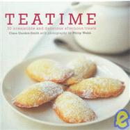 Teatime : Thirty Irresistable and Delicious Afternoon Treats