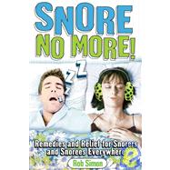 Snore No More! : Remedies and Relief for Snorers and Snorees Everywhere