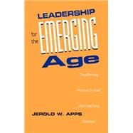 Leadership for the Emerging Age Transforming Practice in Adult and Continuing Education
