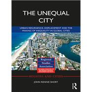 The Unequal City: Urban Resurgence, Displacement and The Making of Inequality in Global Cities