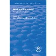 Work and the Image: v. 1: Work, Craft and Labour - Visual Representations in Changing Histories