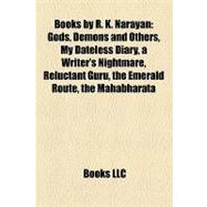 Books by R K Narayan : Gods, Demons and Others, My Dateless Diary, a Writer's Nightmare, Reluctant Guru, the Emerald Route