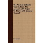 The Ancient Catholic Church from the Accession of Trajan to the Fourth General Council