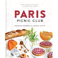 Paris Picnic Club More Than 100 Recipes to Savor and Share