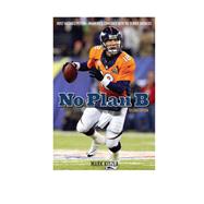 No Plan B Most Valuable Peyton—Manning's Comeback with the Denver Broncos