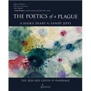 The Poetics of a Plague, A Haiku Diary The 2020-2021 COVID-19 Pandemic
