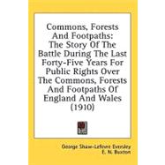 Commons, Forests And Footpaths: The Story of the Battle During the Last Forty-five Years for Public Rights over the Commons, Forests and Footpaths of England and Wales