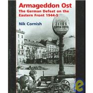 Armageddon Ost : The German Defeat on the Eastern Front 1944-5