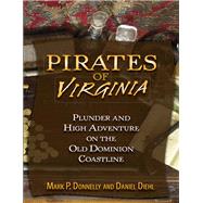 Pirates of Virginia Plunder and High Adventure on the Old Dominion Coastline
