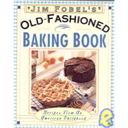 Jim Fobel's Old-Fashioned Baking Book Recipes from an American Childhood
