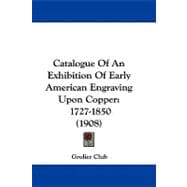 Catalogue of an Exhibition of Early American Engraving upon Copper : 1727-1850 (1908)