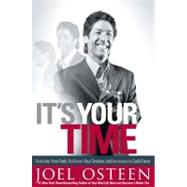 It's Your Time : Activate Your Faith, Achieve Your Dreams, and Increase in God's Favor
