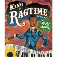 King of Ragtime The Story of Scott Joplin