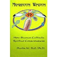 Mushroom Wisdom Cultivating Spiritual Consciousness