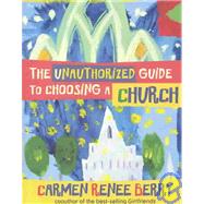 The Unauthorized Guide to Choosing a Church
