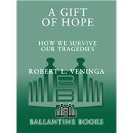 A Gift of Hope How We Survive Our Tragedies