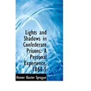 Lights and Shadows in Confederate Prisons : A Personal Experience, 1864-5
