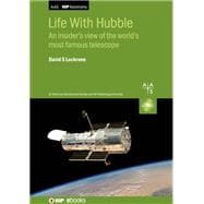 Life With Hubble An Insider's View of the World’s Most Famous Telescope