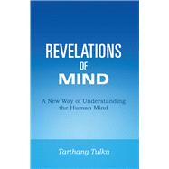 Revelations of Mind A New Way of Understanding the Human Mind
