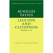Achilles Tatius: Leucippe and Clitophon Books I–II
