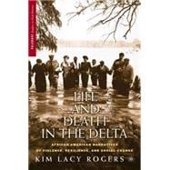 Life and Death in the Delta African American Narratives of Violence, Resilience, and Social Change
