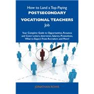 How to Land a Top-Paying Postsecondary Vocational Teachers Job: Your Complete Guide to Opportunities, Resumes and Cover Letters, Interviews, Salaries, Promotions, What to Expect from Recruiters and More