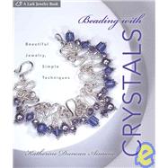 Beading with Crystals Beautiful Jewelry, Simple Techniques