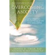 The Compassionate-Mind Guide to Overcoming Anxiety