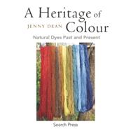 A Heritage of Colour Natural Dyes Past and Present