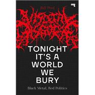 Tonight It’s a World We Bury Black Metal, Red Politics