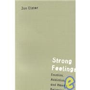Strong Feelings Emotion, Addiction, and Human Behavior