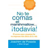 No Te Comas el Marshmallow... Todavía : El Secreto para Conquistar Las Recompensas Mas Dulces de Lavida