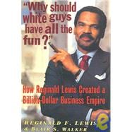 Why Should White Guys Have All the Fun? How Reginald Lewis Created a Billion-Dollar Business Empire