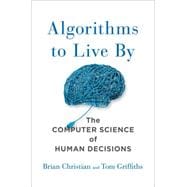 Algorithms to Live By The Computer Science of Human Decisions