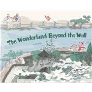 The Wonderland Beyond the Wall An Adventure in a Chinese Garden