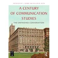 A Century of Communication Studies: The Unfinished Conversation