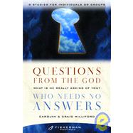 Questions from the God Who Needs No Answers What Is He Really Asking of You?