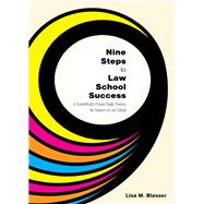 Nine Steps to Law School Success: A Scientifically Proven Study Process for Success in Law School