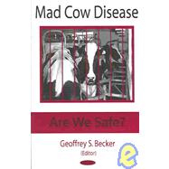 Mad Cow Disease: Are We Safe