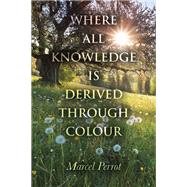 Where All Knowledge Is Derived Through Colour