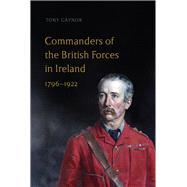 Commanders of the British Forces in Ireland, 1796-1922,9781801510370